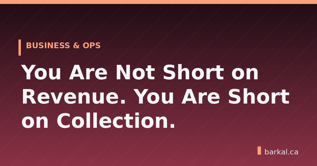 You Are Not Short on Revenue. You Are Short on Collection.